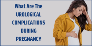 Read more about the article What are the urological complications during pregnancy?